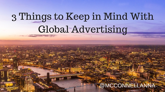3 Things to Keep in Mind With Global Advertising